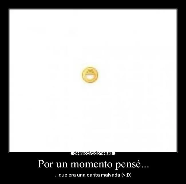 Por un momento pensé... | Desmotivaciones