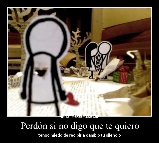 Perdón si no digo que te quiero | Desmotivaciones Perdón si no digo que te quiero | Desmotivaciones