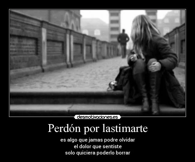 Perdón por lastimarte | Desmotivaciones