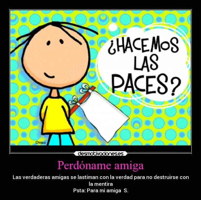 Perdóname amiga | Desmotivaciones Perdóname amiga | Desmotivaciones