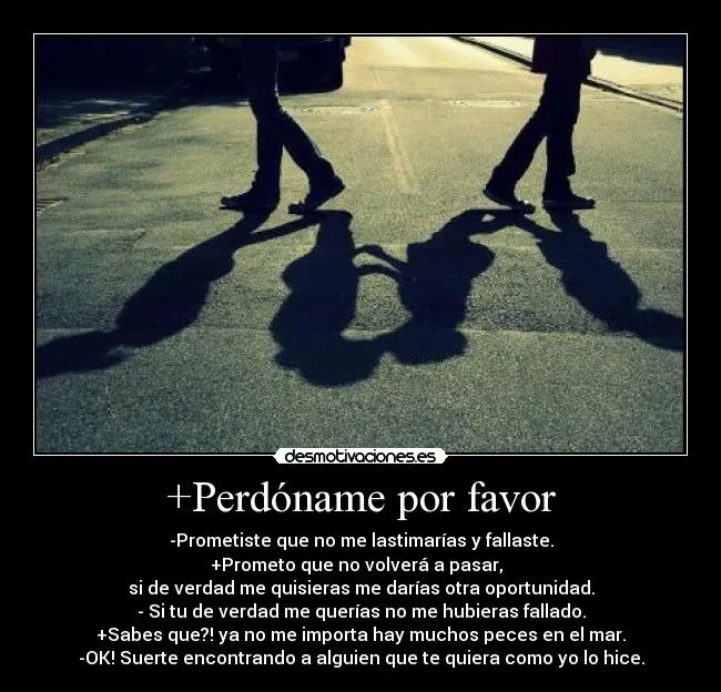 Perdóname por favor | Desmotivaciones