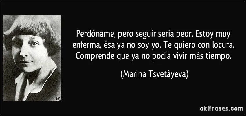 Perdóname, pero seguir sería peor. Estoy muy enferma, ésa ya... Perdóname, pero seguir sería peor. Estoy muy enferma, ésa ya...