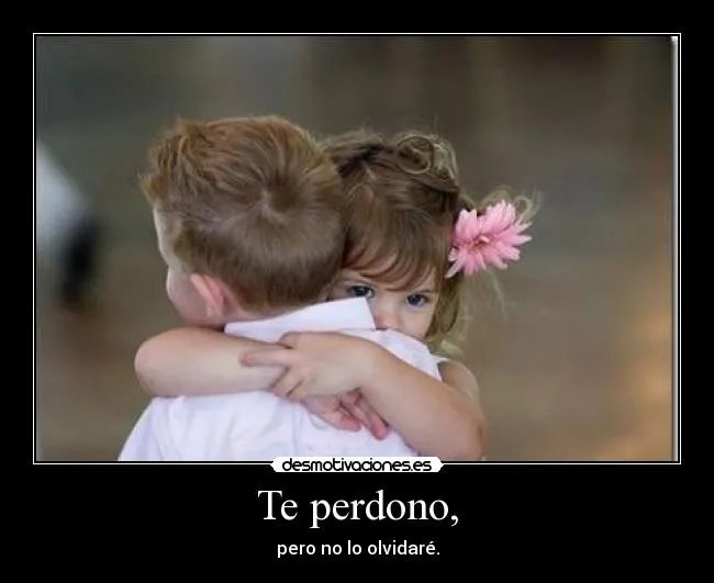 Te perdono, | Desmotivaciones