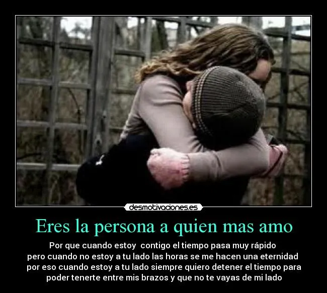 Eres la persona a quien mas amo | Desmotivaciones Eres la persona a quien mas amo | Desmotivaciones