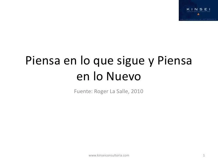 Piensa en lo que sigue y piensa en lo nuevo Piensa en lo que sigue y piensa en lo nuevo