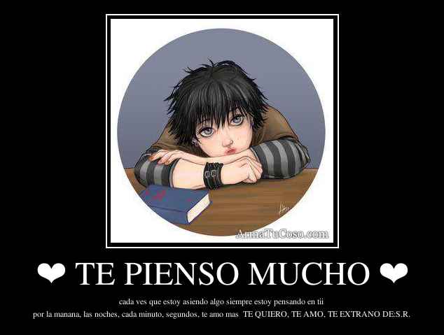 TE PIENSO MUCHO ❤