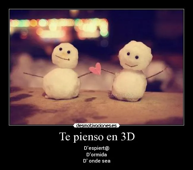 Te pienso en 3D | Desmotivaciones