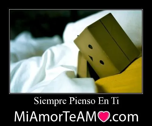 Siempre pienso en ti | Mi amor... Te amo !