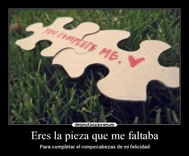 Eres la pieza que me faltaba | Desmotivaciones Eres la pieza que me faltaba | Desmotivaciones