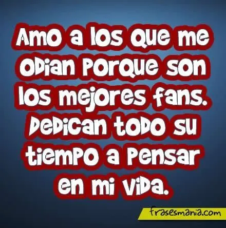 frases de envidia | Amo a los que me odian porque son los ... frases de envidia | Amo a los que me odian porque son los ...