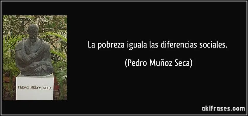 La pobreza iguala las diferencias sociales. La pobreza iguala las diferencias sociales.