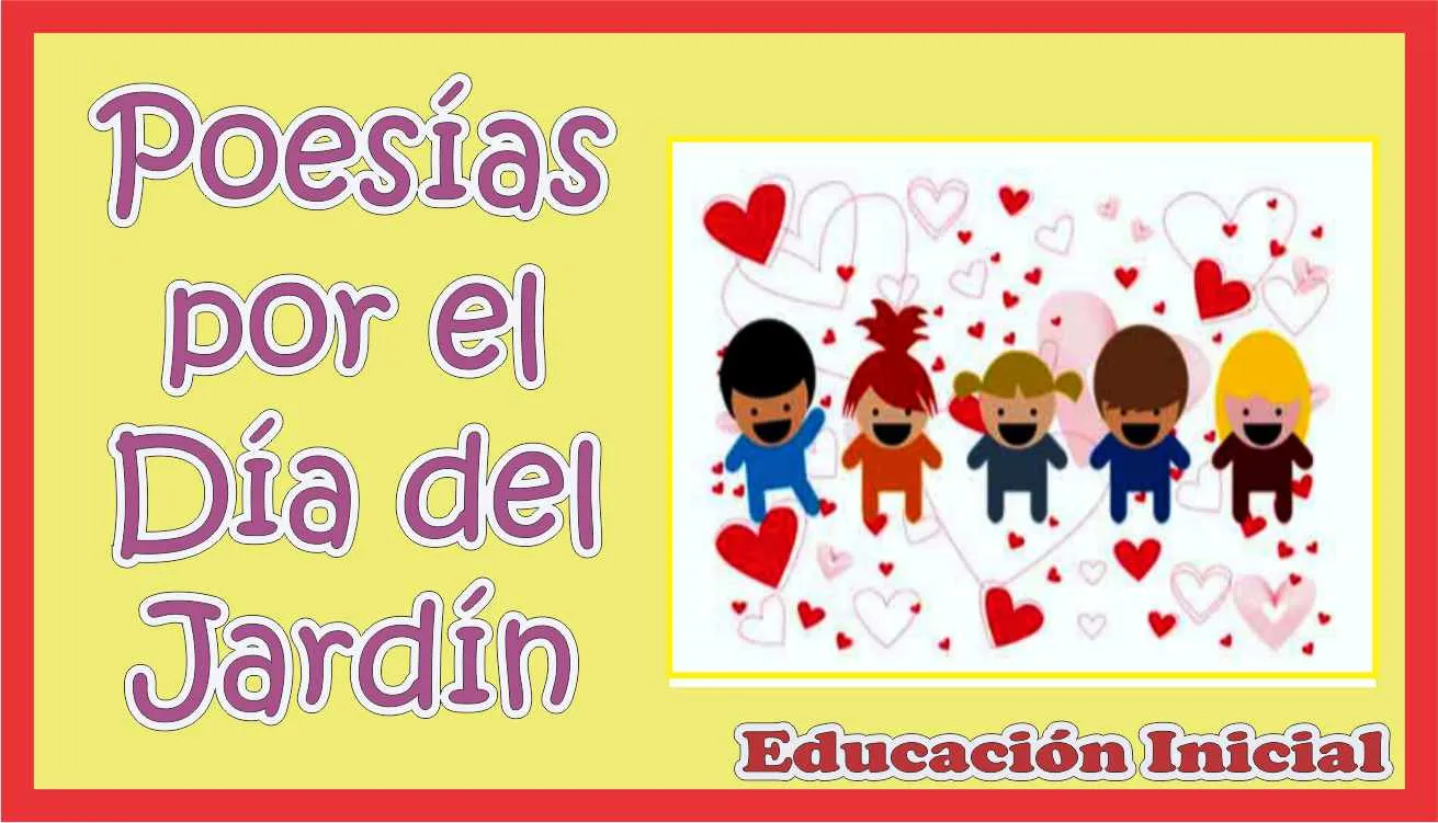POESIAS POR EL DIA DEL JARDIN PARA NIÑOS DE 3, 4 Y 5 AÑOS DE NIVEL INICIAL - Maestras de Inicial POESIAS POR EL DIA DEL JARDIN PARA NIÑOS DE 3, 4 Y 5 AÑOS DE NIVEL INICIAL - Maestras de Inicial