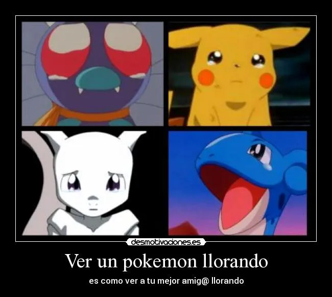 Ver un pokemon llorando | Desmotivaciones