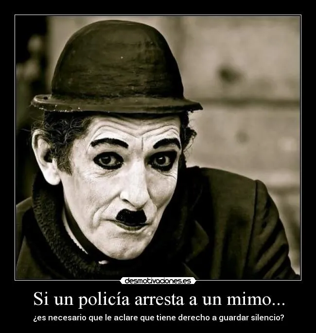 Si un policía arresta a un mimo... | Desmotivaciones Si un policía arresta a un mimo... | Desmotivaciones
