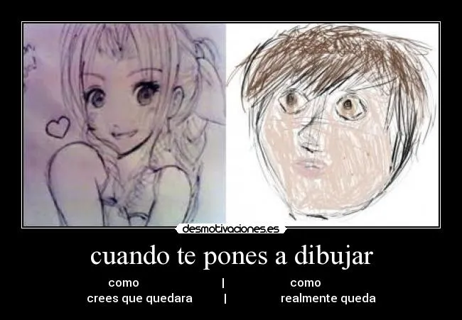 cuando te pones a dibujar | Desmotivaciones cuando te pones a dibujar | Desmotivaciones