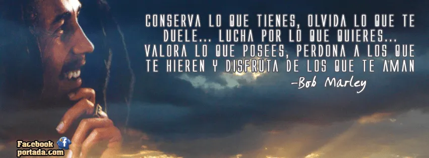 FacePortada: Frases de Bob Marley: Conserva lo que tienes, olvida ... FacePortada: Frases de Bob Marley: Conserva lo que tienes, olvida ...