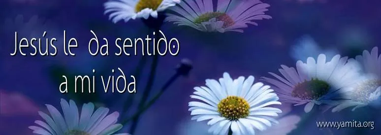 Portada para Facebook – Jesús le da sentido a mi vida – Yamita.org Portada para Facebook – Jesús le da sentido a mi vida – Yamita.org
