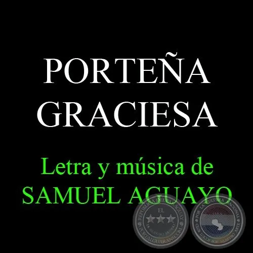 Portal Guaraní - PORTEÑA GRACIOSA - Letra y música de SAMUEL AGUAYO Portal Guaraní - PORTEÑA GRACIOSA - Letra y música de SAMUEL AGUAYO