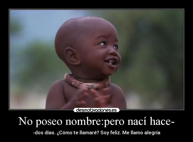 No poseo nombre:pero nací hace- | Desmotivaciones