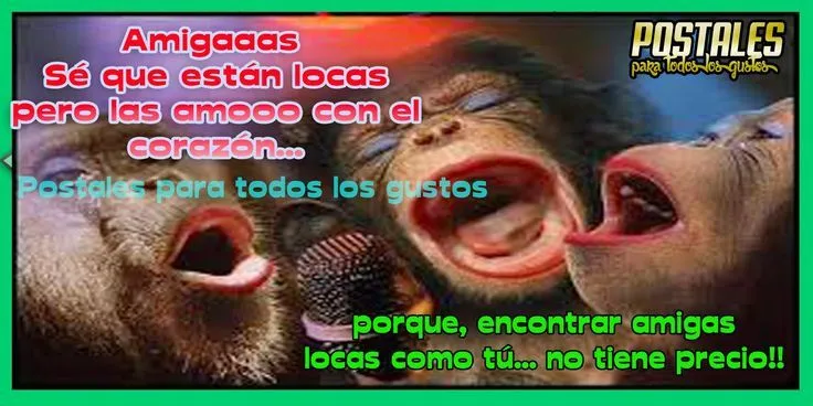 Postales Para Compartir.: AMIGAS, SÉ QUE ESTÁN LOCAS!! | Mis ... Postales Para Compartir.: AMIGAS, SÉ QUE ESTÁN LOCAS!! | Mis ...