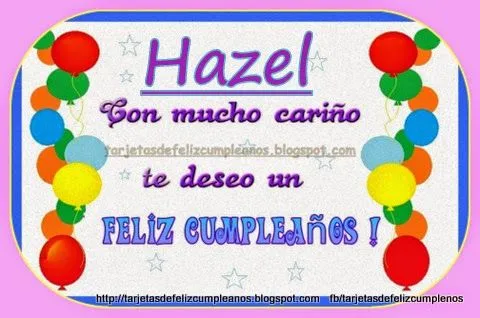 Postales de cumpleaños con Nombres de Personas: Hazel , feliz ... Postales de cumpleaños con Nombres de Personas: Hazel , feliz ...