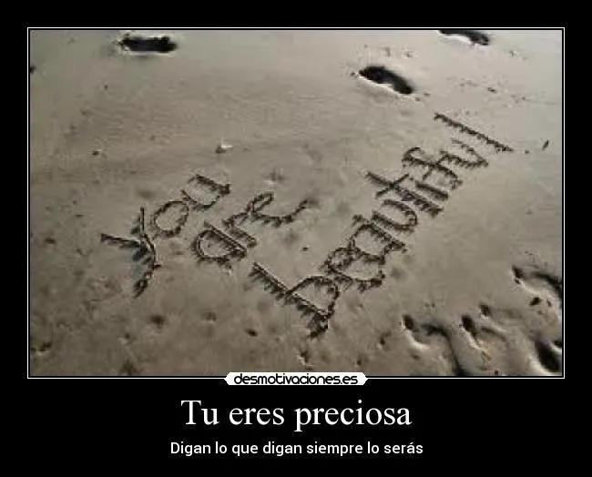 Tu eres preciosa | Desmotivaciones