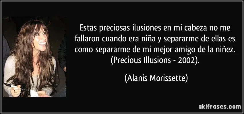 Estas preciosas ilusiones en mi cabeza no me fallaron cuando era ... Estas preciosas ilusiones en mi cabeza no me fallaron cuando era ...