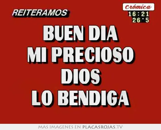 Buen dia mi precioso dios lo bendiga - Placas Rojas TV