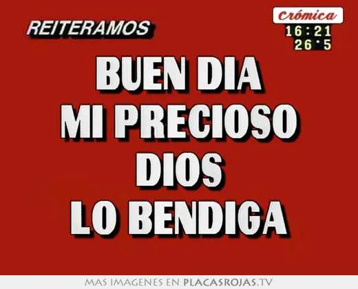 Buen dia mi precioso dios lo bendiga - Placas Rojas TV Buen dia mi precioso dios lo bendiga - Placas Rojas TV