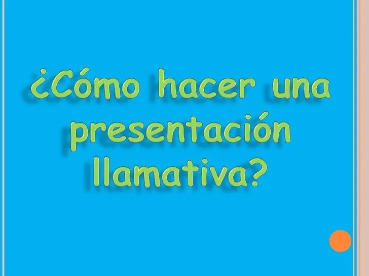 Como hacer una presentación llamativa