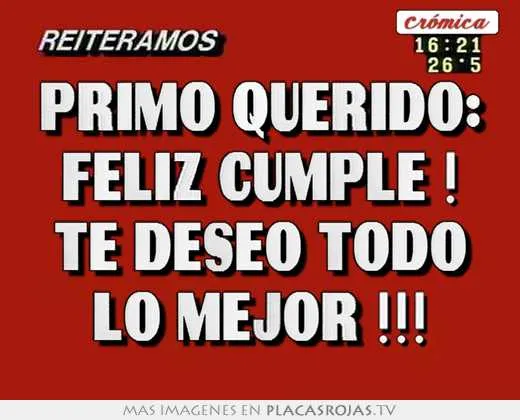 Primo querido: feliz cumple ! te deseo todo lo mejor !!! - Placas ...