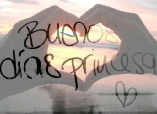 Buenos días Princesa | Mi amor... Te amo !