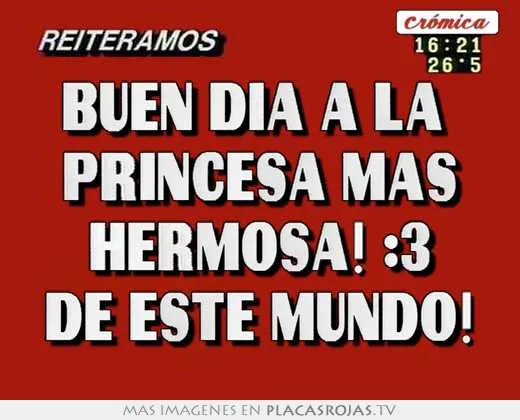 Buen dia a la princesa mas hermosa! :3 de este mundo! - Placas ... Buen dia a la princesa mas hermosa! :3 de este mundo! - Placas ...