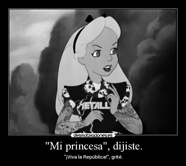 Mi princesa", dijiste. | Desmotivaciones