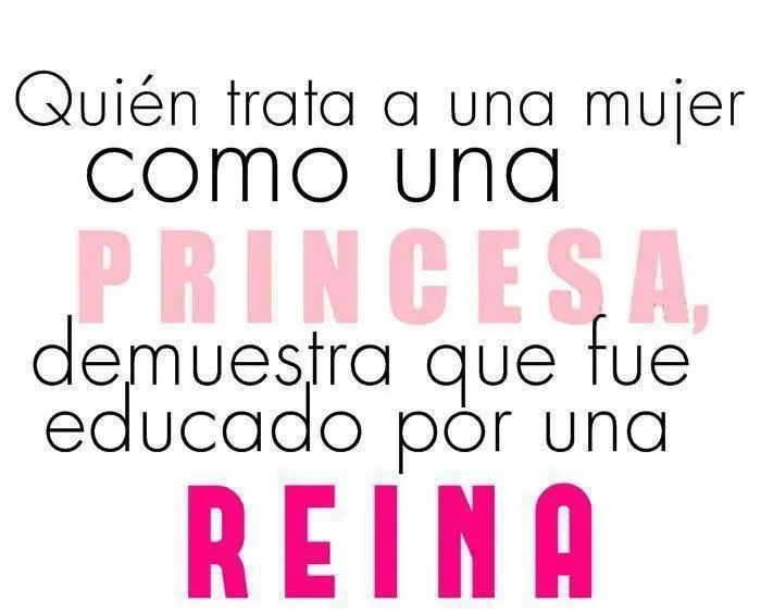 Quien trata a una mujer como una princesa... | FRASES Y NOTAS ... Quien trata a una mujer como una princesa... | FRASES Y NOTAS ...