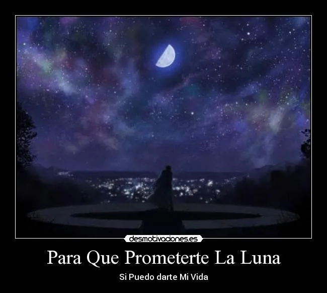 Para Que Prometerte La Luna | Desmotivaciones