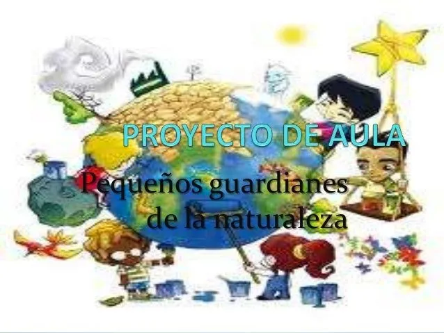 Proyecto de aula pequeños guardianes de la naturaleza