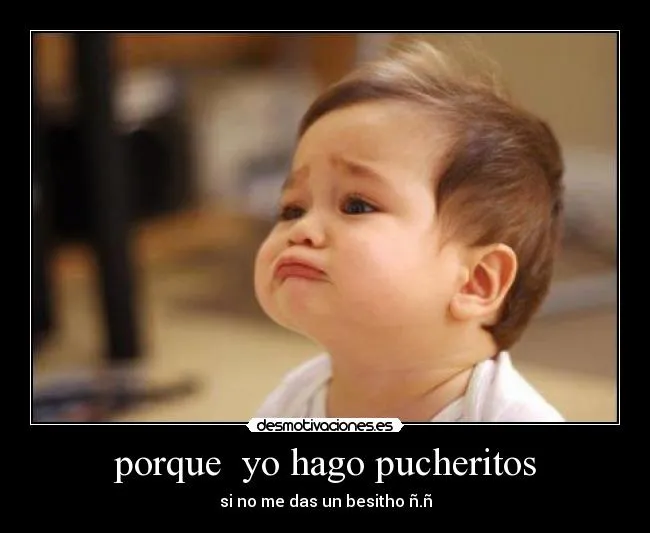 porque yo hago pucheritos | Desmotivaciones porque yo hago pucheritos | Desmotivaciones
