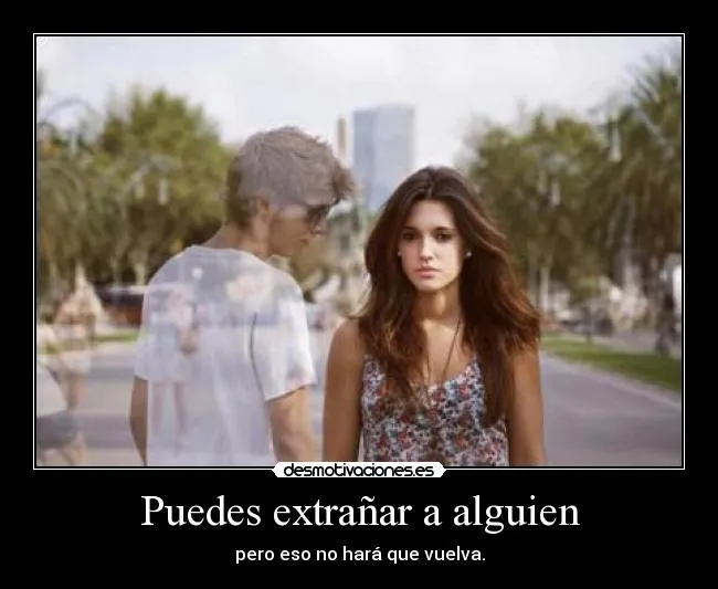Puedes extrañar a alguien | Desmotivaciones