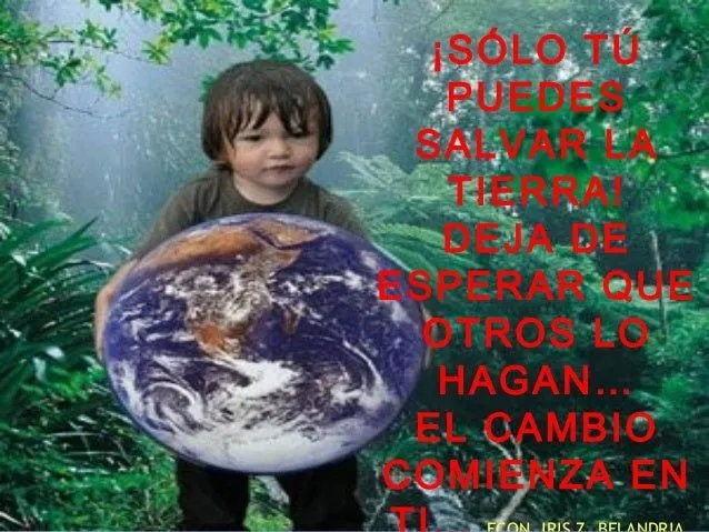 Solo tu puedes salvar el medio ambiente