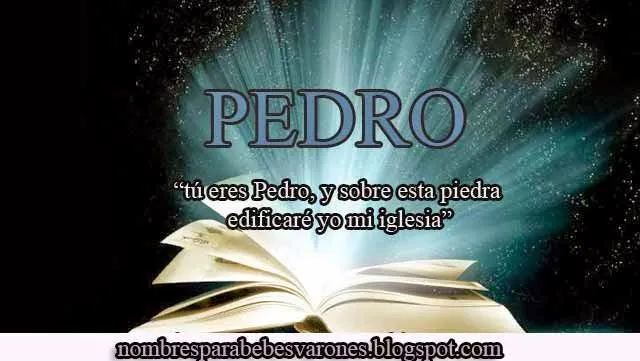 QUÉ SIGNIFICA DEL NOMBRE DE PEDRO - NOMBRES BÍBLICOS : NOMBRES ... QUÉ SIGNIFICA DEL NOMBRE DE PEDRO - NOMBRES BÍBLICOS : NOMBRES ...