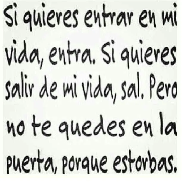 No te quedes en la puerta porque estorbas...#español#frases ... No te quedes en la puerta porque estorbas...#español#frases ...