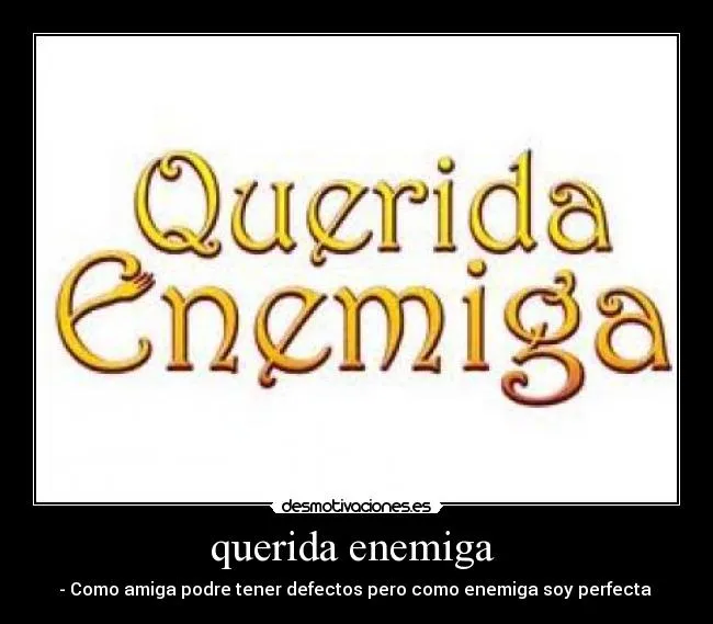 querida enemiga | Desmotivaciones