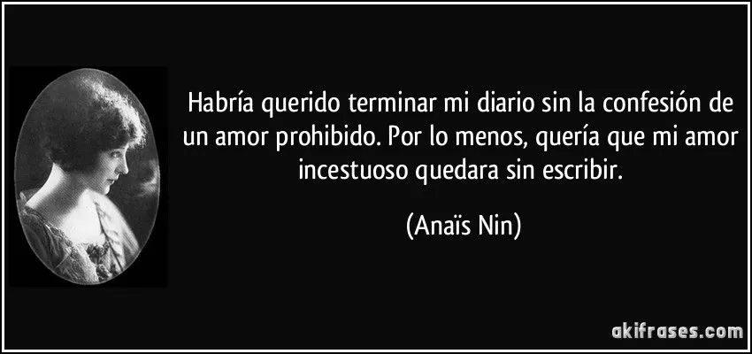 Habría querido terminar mi diario sin la confesión de un amor...
