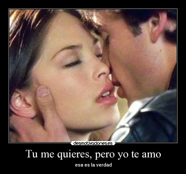 Tu me quieres, pero yo te amo | Desmotivaciones Tu me quieres, pero yo te amo | Desmotivaciones