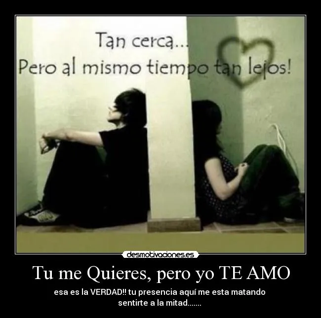 Tu me Quieres, pero yo TE AMO | Desmotivaciones Tu me Quieres, pero yo TE AMO | Desmotivaciones