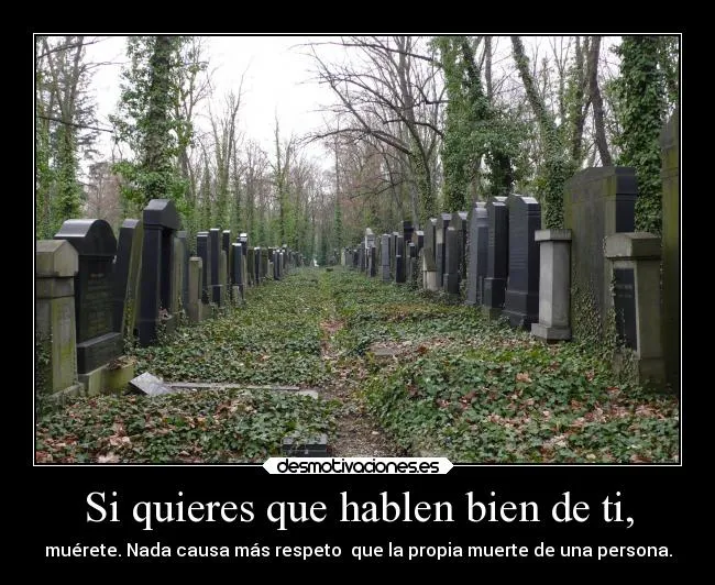 Si quieres que hablen bien de ti, | Desmotivaciones