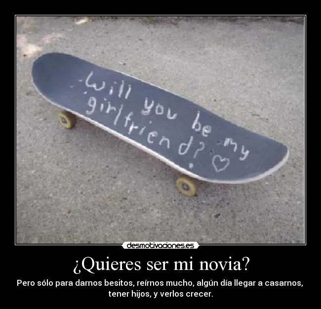 Quieres ser mi novia? | Desmotivaciones