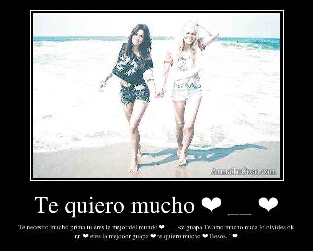 Te quiero mucho ❤ __ ❤