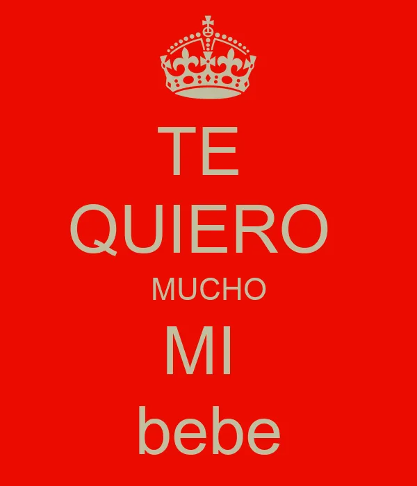 TE QUIERO MUCHO MI bebe - KEEP CALM AND CARRY ON Image Generator